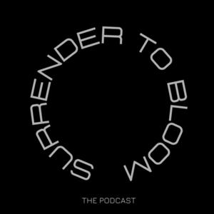 Surrender to Bloom — The Podcast