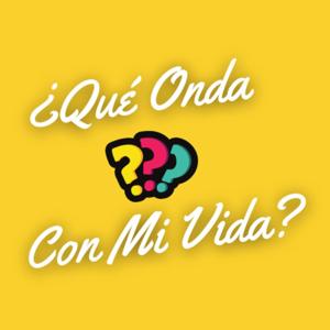 ¿Qué Onda con mi Vida?