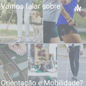 Vamos falar sobre: Orientação e Mobilidade?