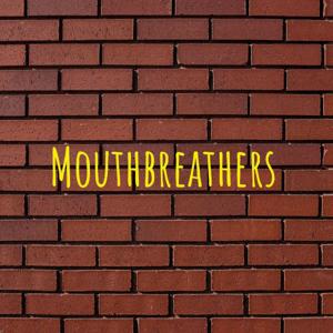 Mouthbreathers