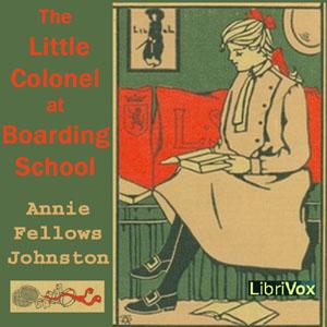 Little Colonel at Boarding-School, The by Annie Fellows Johnston (1863 - 1931)