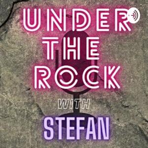 Under The Rock With Stefan