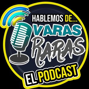 Hablemos de Varas Raras el Podcast