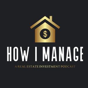 How I Manage: A Real Estate Investment Podcast