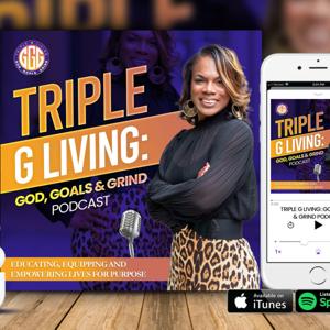 Triple G Living: God, Goals & Grind