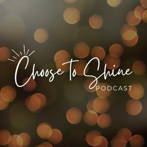 Choose to Shine Podcast