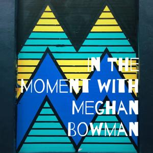 In The Moment with Meghan Bowman