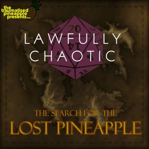 The Traumatised Pineapple Presents... Lawfully Chaotic: A TTRPG Anthology Podcast