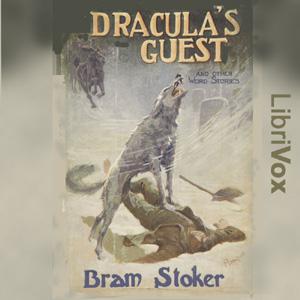 Dracula's Guest & Other Weird Tales by Bram Stoker (1847 - 1912) by LibriVox