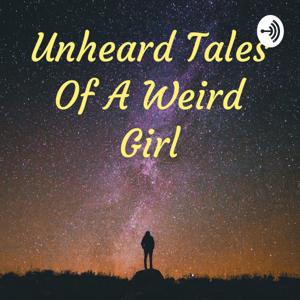 Unheard Tales Of A Weird Girl