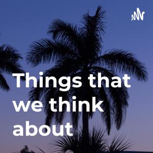 Things that we think about