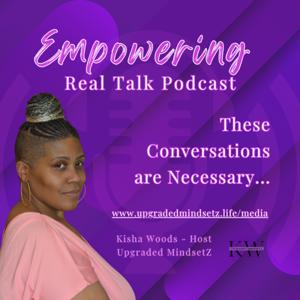 The Empowering Real Talk Podcast