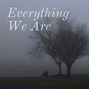 Everything We Are