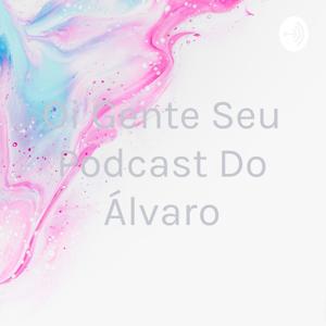 Oi Gente Seu Podcast Do Álvaro