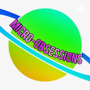 Micro Obsessions