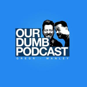 Our Dumb Podcast