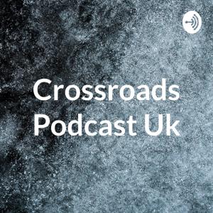 Crossroads Podcast Uk