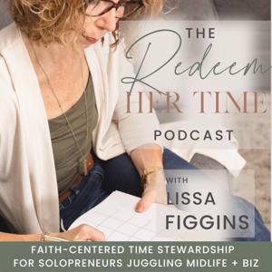 REDEEM Her Time | Time Management Tips, Christian Solopreneur, Work-Life Balance, Productivity Planning, Time Blocking,  Midlife Women Over 40 by Lissa Figgins, Christian Time Management Coach, Priorities Protector, Recovering Should-Do List Girl