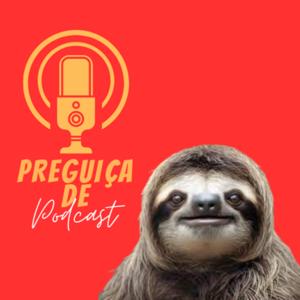 Preguiça de Podcast