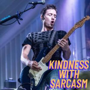 Kindness With Sarcasm