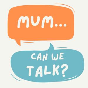 Mum, Can We Talk?