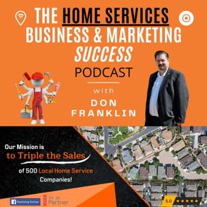 The Home Services Business & Marketing Success Podcast - Interviews, Tips & Strategies for Achieving Optimal Success In your Local Home Services Company