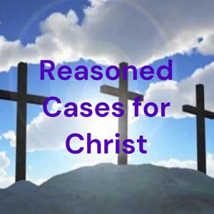 Reasoned Cases for Christ