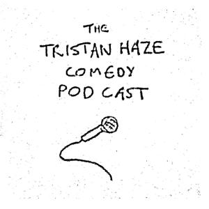 Tristan Haze Comedy Podcast