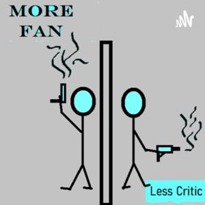 More Fan, Less Critic