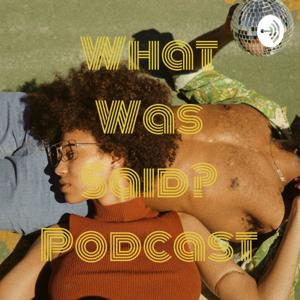 What Was Said? Podcast