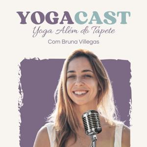 YogaCast | Yoga além do tapete por Bruna Villegas