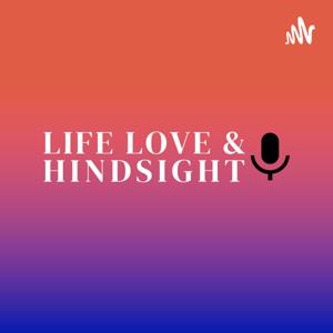 Life Love & Hindsight