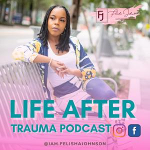Life After Trauma with Felisha Johnson