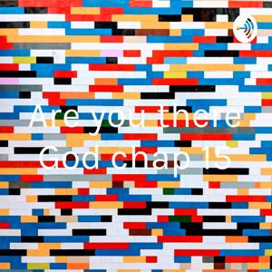 Are you there God chap 15