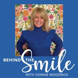 Behind The Smile with Vonnie Woodrick