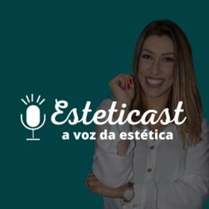 Esteticast - A Voz da Estética