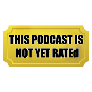 This Podcast Is Not Yet Rated