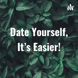 Date Yourself, It's Easier!