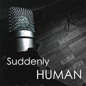 Suddenly Human