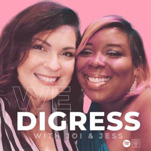 We Digress with Joi and Jess