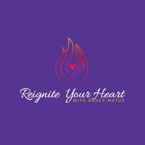 Reignite Your Heart with Nancy Matus