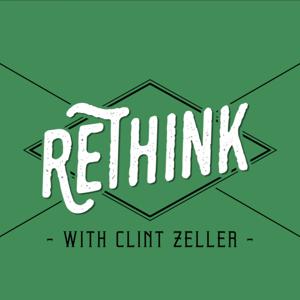 ReThink With Clint Zeller