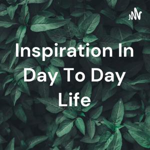 Inspiration In Day To Day Life