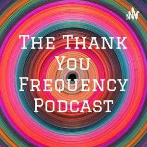 The Thank You Frequency Podcast
