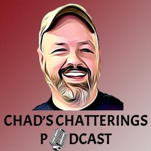 Chad's Chatterings Podcast