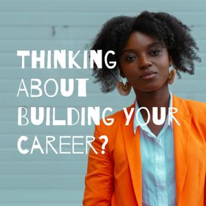 Thinking About Building Your Career?