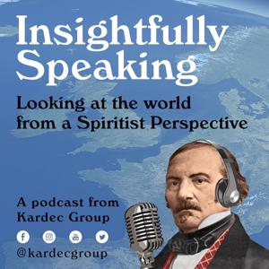 Insightfully Speaking: Looking at the world from a Spiritist Perspective