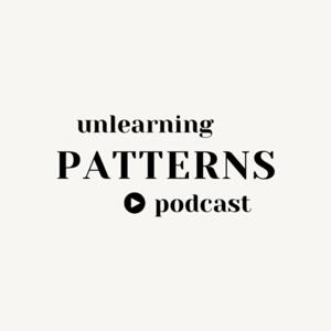 Unlearning Patterns Podcast