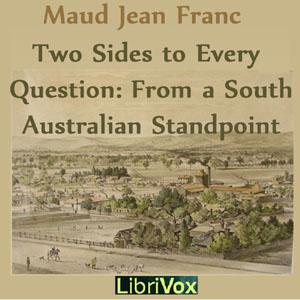 Two Sides To Every Question: From A South Australian Standpoint by Maud Jean Franc (1827 - 1886)