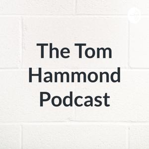 The Tom Hammond Podcast